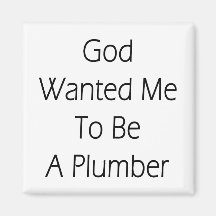 God Wanted Me To Be A Plumber Fridge Magnets