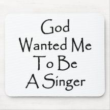God Wanted Me To Be A Singer Mousepad