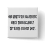 God Wants His Brain Back... Pinback Buttons