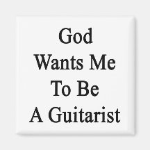 God Wants Me To Be A Guitarist Magnets