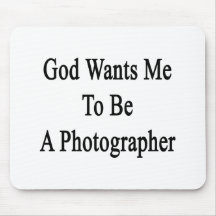 God Wants Me To Be A Photographer Mousepad