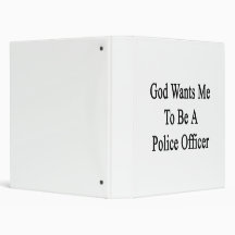 God Wants Me To Be A Police Officer.png 3 Ring Binder