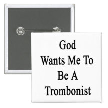 God Wants Me To Be A Trombonist Buttons