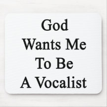 God Wants Me To Be A Vocalist Mousepads