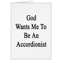 God Wants Me To Be An Accordionist Greeting Cards