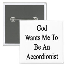 God Wants Me To Be An Accordionist Pinback Buttons