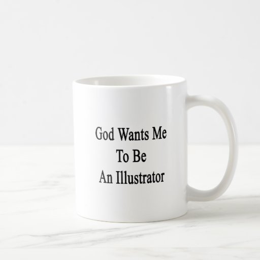God Wants Me To Be An Illustrator Mugs