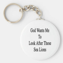 God Wants Me To Look After These Sea Lions Keychains