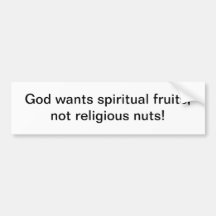 God wants spiritual fruits - bumper sticker