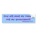 God will meet my needs,not my government!, Phil... Bumper Stickers