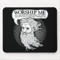 God: Worship me so I can save you from me mousepads