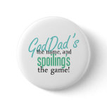 GodDad's the Name, and Spoiling's the Ga Pinback Button