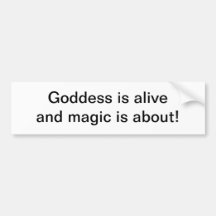 Goddess is alive - bumper sticker