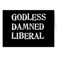Godless Damned Liberal Greeting Cards