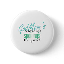 GodMom's the Name, and Spoiling's the Ga Pinback Buttons