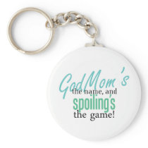 GodMom's the Name, and Spoiling's the Ga Key Chain