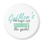 GodMom's the Name, and Spoiling's the Ga Refrigerator Magnets