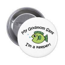 GodMom Says I'm  a Keeper! Pinback Button