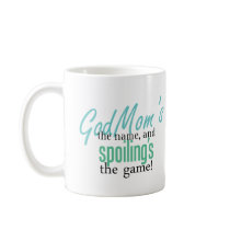 Godmom's the Name, and Spoiling's the Game Coffee Mug