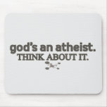 God's an Atheist. Think about it. Mousepad
