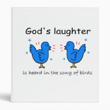 God's laughter is heard in the song of birds binders