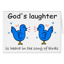 God's laughter is heard in the song of birds greeting cards