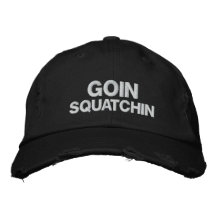 Goin Squatchin Embroidered Hats