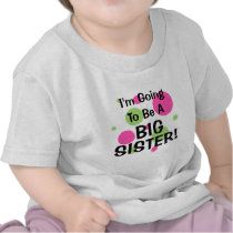 Going To Be A BIG SISTER! Tee Shirt