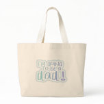 Going to be a Dad Tote Bags