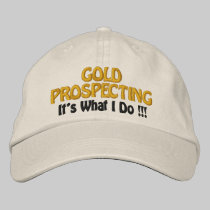 GOLD PROSPECTING - It's What I DO !!! embroidered hats