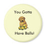Golden Retriever You Gotta Have Balls Magnet