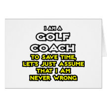 Golf Coach...Assume I Am Never Wrong Cards