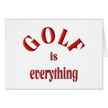 Golf is Everything Greeting Cards