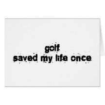 Golf Saved My Life Once Cards