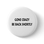Gone Crazy Pinback Button