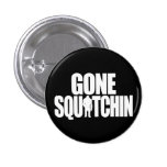 Gone Squatchin Button