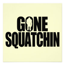 Gone Squatchin Custom Invite