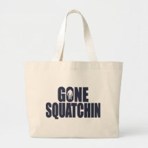GONE SQUATCHIN *Deluxe* Bobo Gear Finding Bigfoot Tote Bags