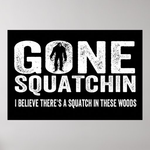 Gone Squatchin (Distressed) Squatch in these Woods Poster