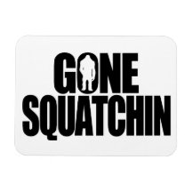 Gone Squatchin Flexible Magnet