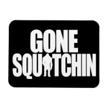 Gone Squatchin Flexible Magnets