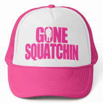 Gone Squatchin Trucker Hat
