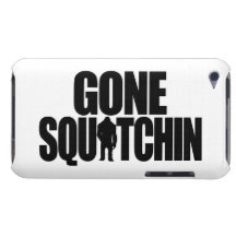 Gone Squatchin iPod Touch Case