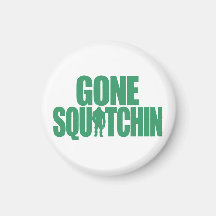 Gone Squatchin Magnets