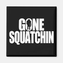 Gone Squatchin Refrigerator Magnet