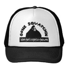 Gone Squatchin - There's a SQUATCH in these woods! Hat