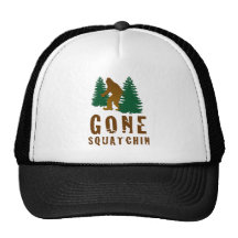 Gone Squatchin Trucker Hat