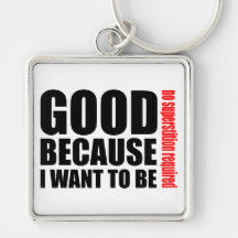 Good because I want to be, no superstiton required Key Chains