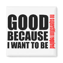 Good because I want to be, no superstiton required Refrigerator Magnet