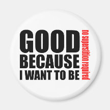 Good because I want to be, no superstiton required Fridge Magnets